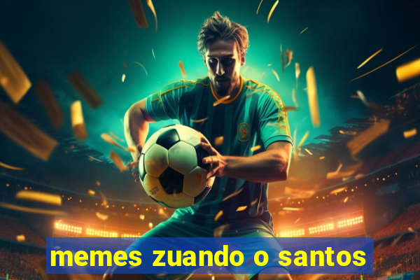 memes zuando o santos