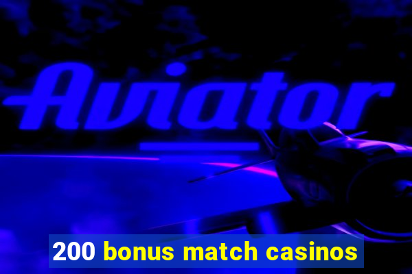 200 bonus match casinos