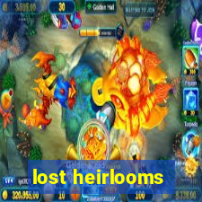 lost heirlooms