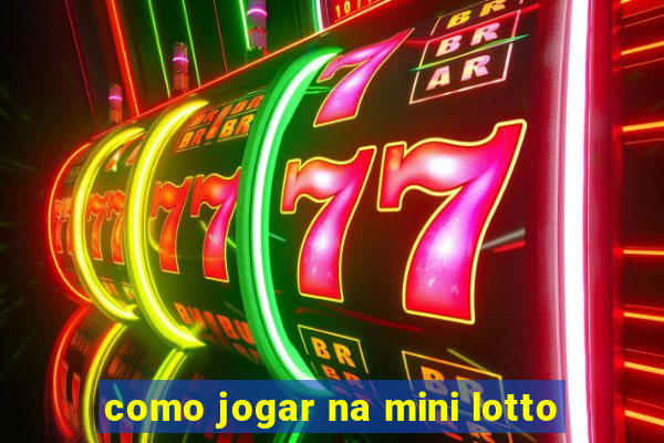 como jogar na mini lotto