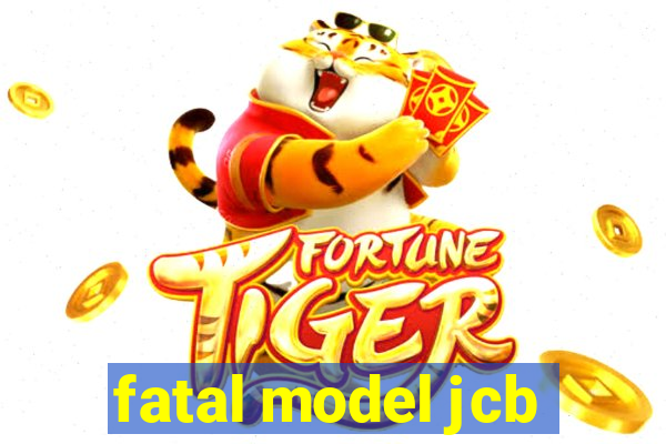 fatal model jcb