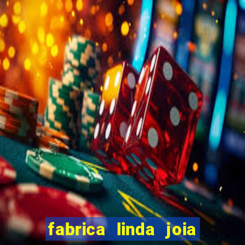 fabrica linda joia vitoria conquista bahia