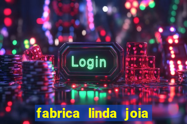 fabrica linda joia vitoria conquista bahia