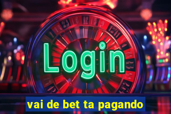 vai de bet ta pagando