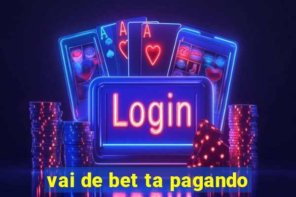 vai de bet ta pagando