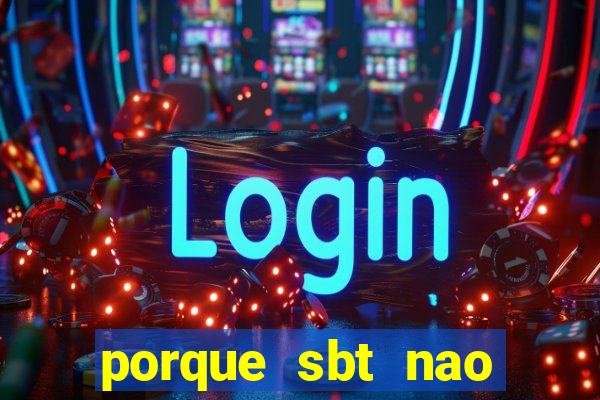 porque sbt nao pega na tv digital