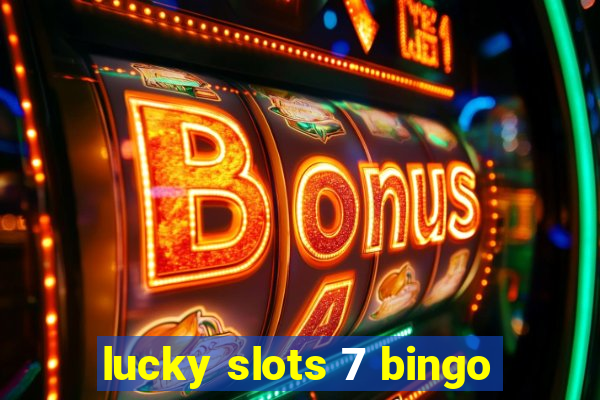 lucky slots 7 bingo