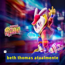 beth thomas atualmente