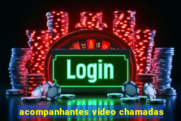 acompanhantes video chamadas