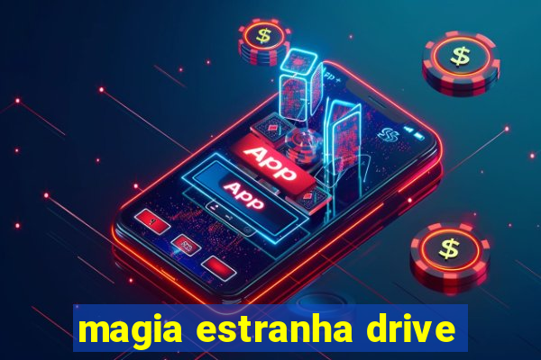 magia estranha drive