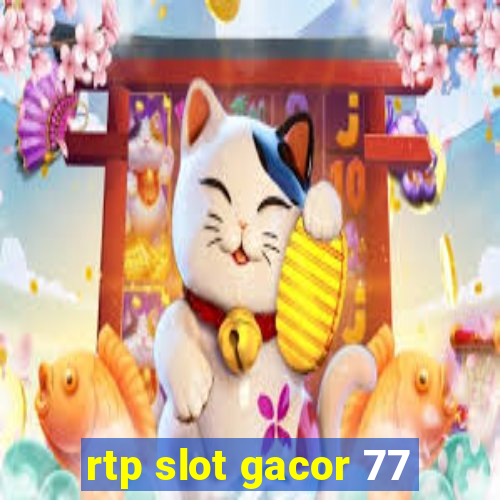 rtp slot gacor 77