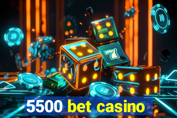 5500 bet casino