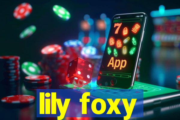 lily foxy