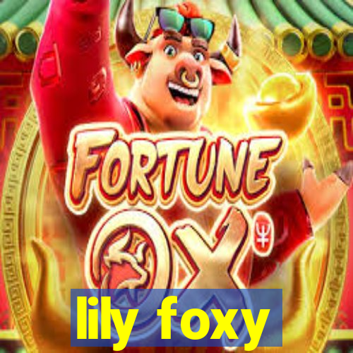 lily foxy