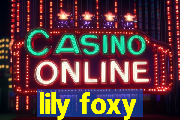 lily foxy