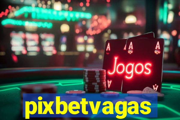 pixbetvagas