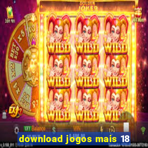 download jogos mais 18