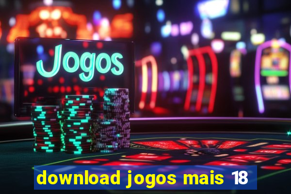 download jogos mais 18