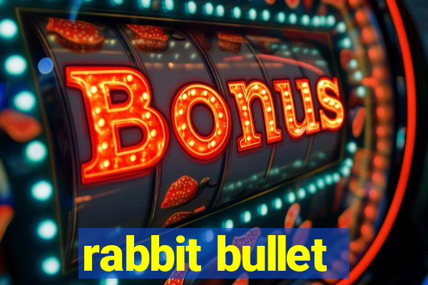 rabbit bullet