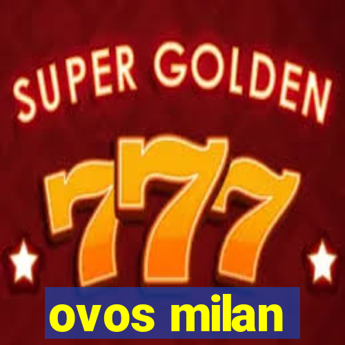 ovos milan