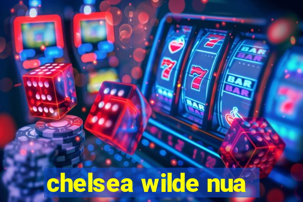 chelsea wilde nua