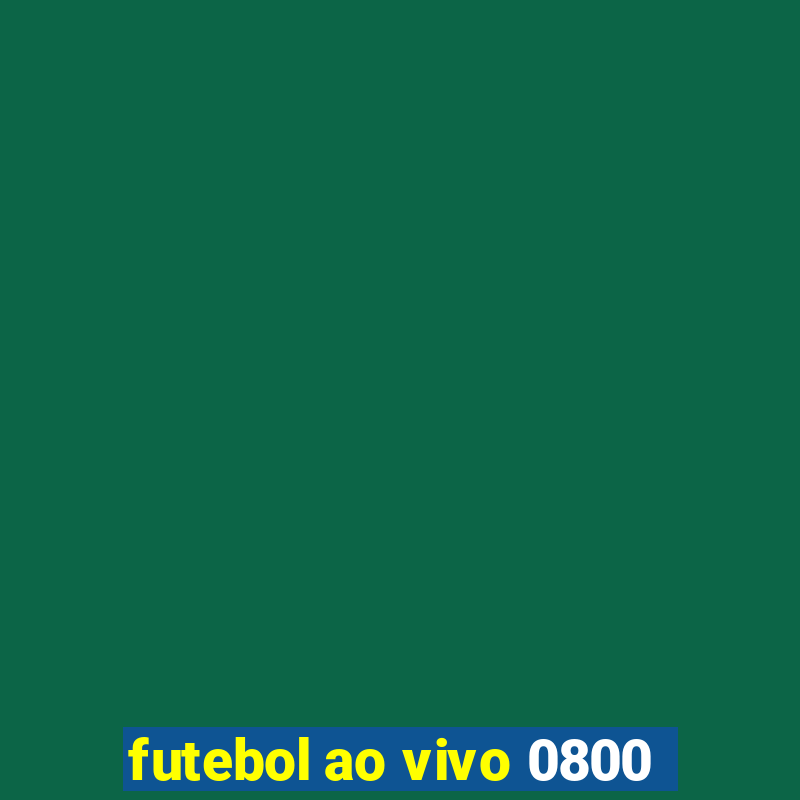 futebol ao vivo 0800