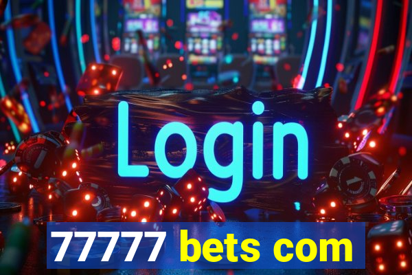 77777 bets com