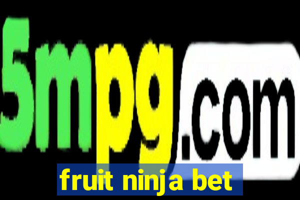 fruit ninja bet