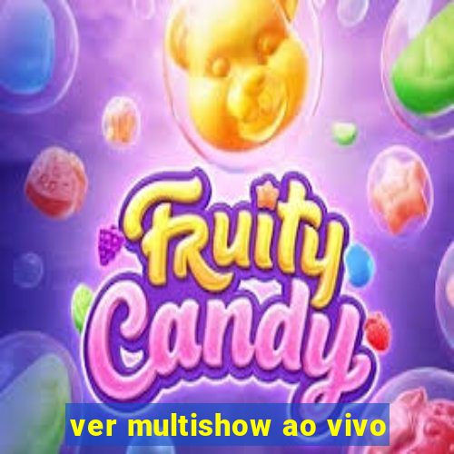 ver multishow ao vivo