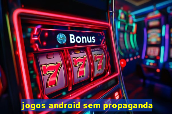 jogos android sem propaganda