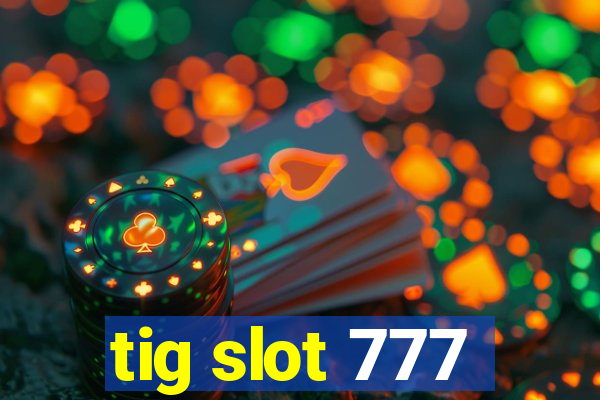 tig slot 777