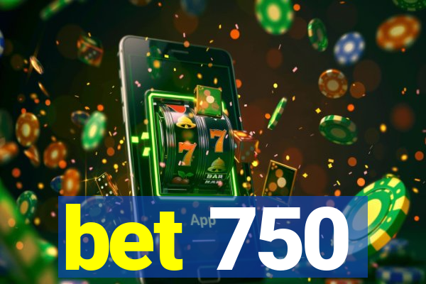 bet 750