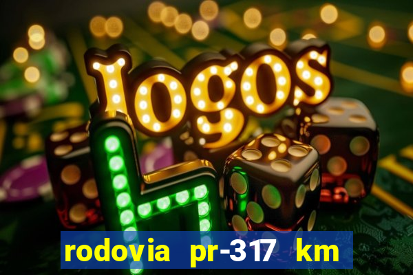 rodovia pr-317 km 155 0m sentido cresc