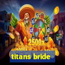 titans bride