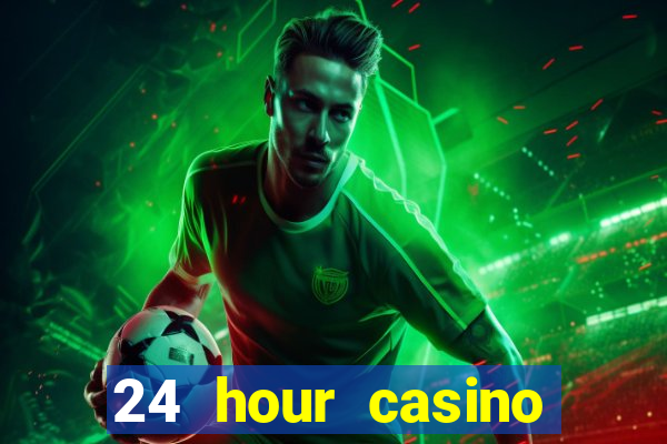 24 hour casino near me