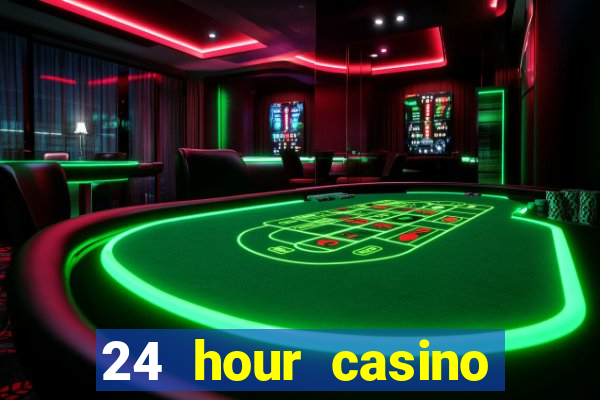 24 hour casino near me