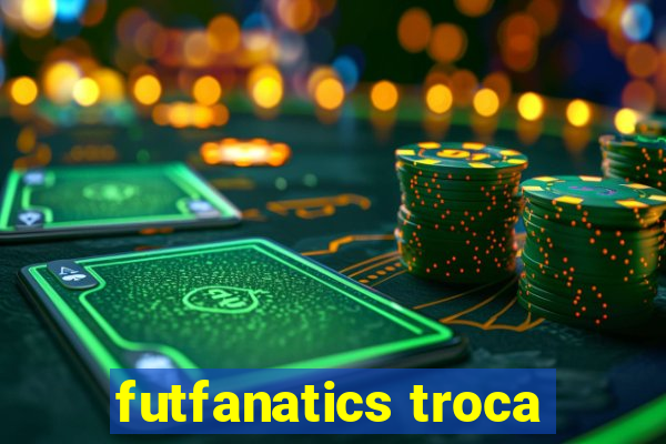 futfanatics troca