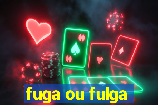 fuga ou fulga