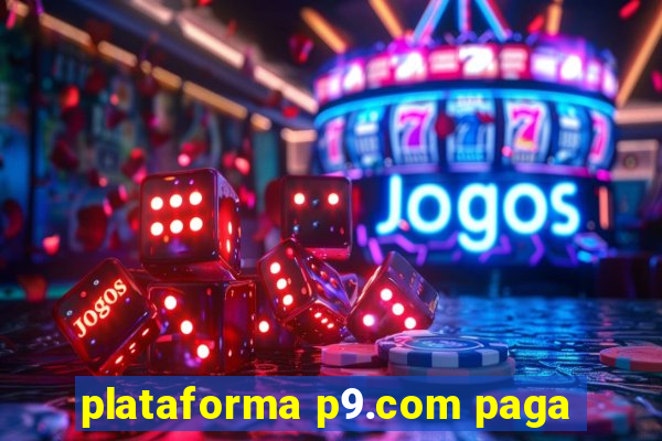 plataforma p9.com paga