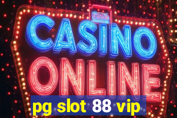 pg slot 88 vip