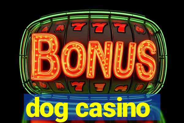 dog casino