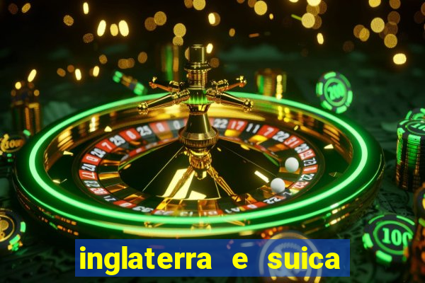 inglaterra e suica onde assistir