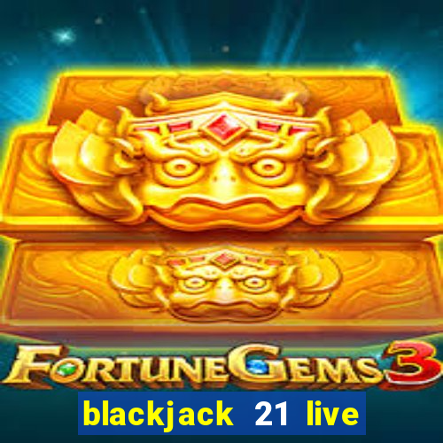 blackjack 21 live for tango