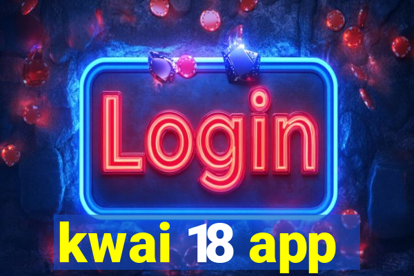 kwai 18 app