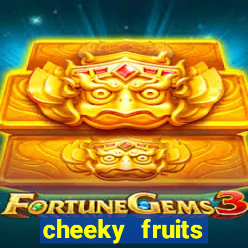 cheeky fruits deluxe slot online