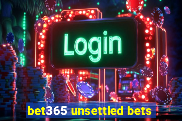 bet365 unsettled bets