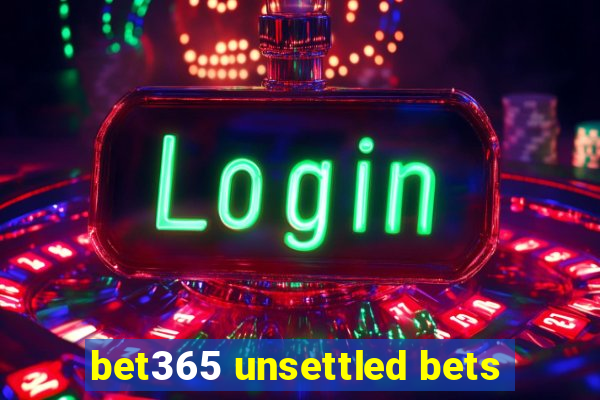 bet365 unsettled bets