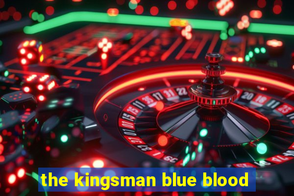 the kingsman blue blood