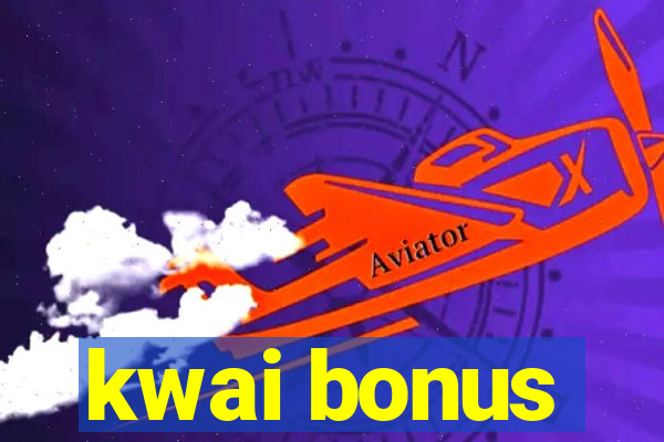 kwai bonus