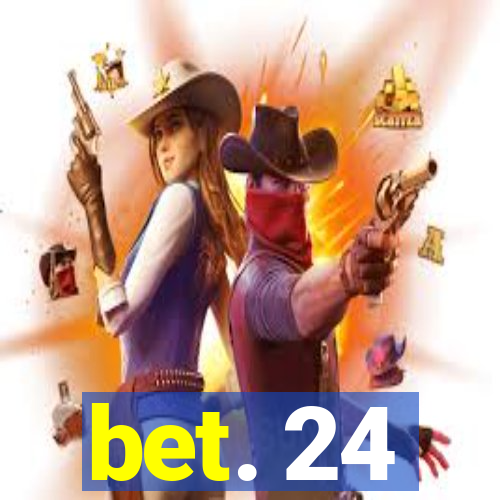 bet. 24